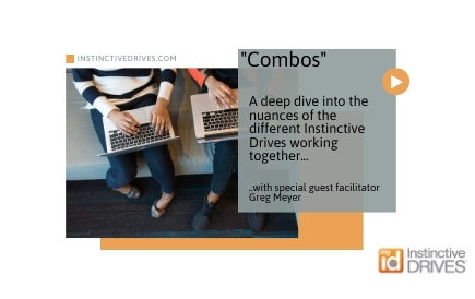 “Combos” – A deep dive into the nuances of the different Instinctive Drives® working together.