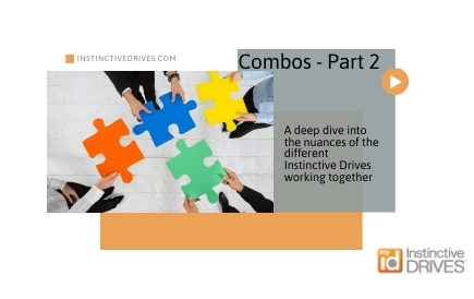 “Combos” Part 2 – A deep dive into the nuances of the different Instinctive Drives® working together.